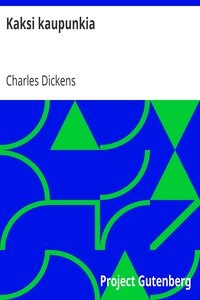 Charles Dickens: Kaksi Kaupunkia (EBook, Finnish language, 2015, Project Gutenberg)