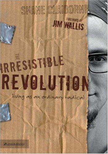 Shane Claiborne: The Irresistible Revolution (2006, Zondervan)