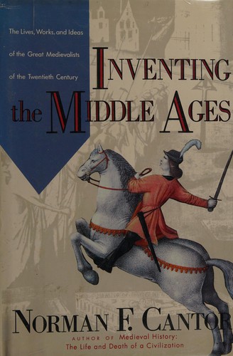 Norman F. Cantor: Inventing the Middle Ages (1991, W. Morrow)