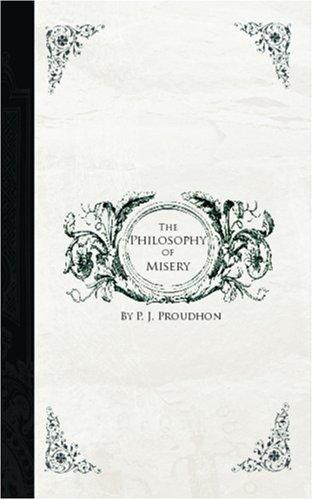 Pierre-Joseph Proudhon: The Philosophy of Misery (Paperback, 2006, BiblioBazaar)