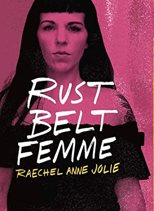 Raechel Anne Jolie: Rust Belt Femme (2020, Belt Publishing)