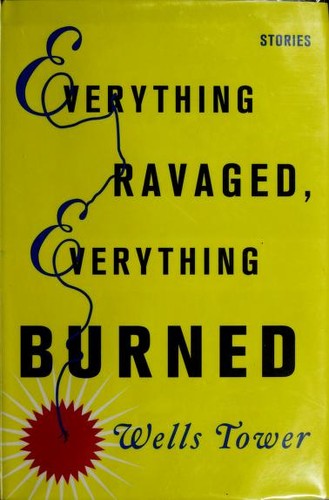 Everything ravaged, everything burned (2009, Farrar, Straus and Giroux)