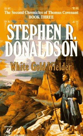 Stephen R. Donaldson: White Gold Wielder (The Second Chronicles of Thomas Covenant, Book 3) (Paperback, 1987, Del Rey)