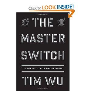 The Master Switch: The Rise and Fall of Information Empires (2010, Knopf)