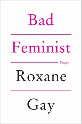 Roxane Gay, Roxane Gay: Bad Feminist (2014, Harper Perennial)