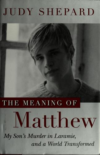 Judy Shepard: The meaning of Matthew (2009, Hudson Street Press)