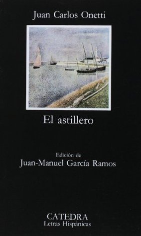 El astillero (Paperback, Spanish language, 2001, Ediciones Catedra S.A.)