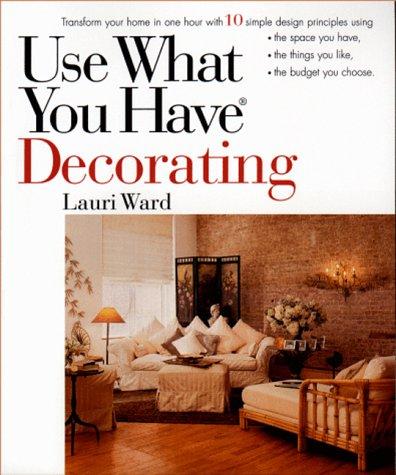 Lauri Ward: Use What You Have Decorating  (1999, Perigee Trade)