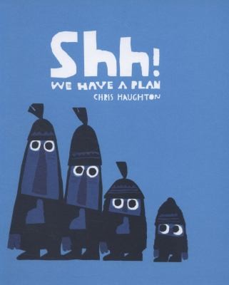 Shh We Have a Plan (2014, Walker Books Ltd)