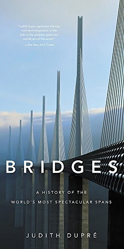 Bridges: A History of the World's Most Spectacular Spans (2017, Black Dog & Leventhal)