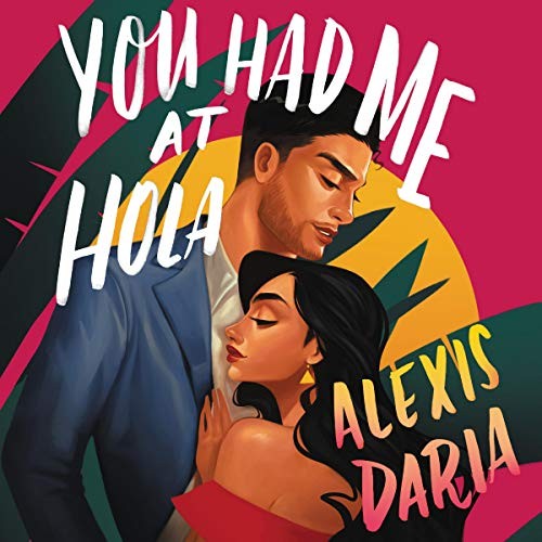 Alexis Daria: You Had Me at Hola (AudiobookFormat, 2020, Harpercollins, HarperCollins B and Blackstone Publishing)