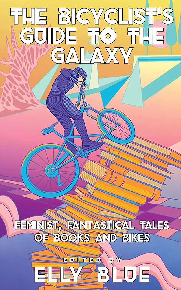 The Bicyclist's Guide to the Galaxy (2023, Microcosm Publishing)