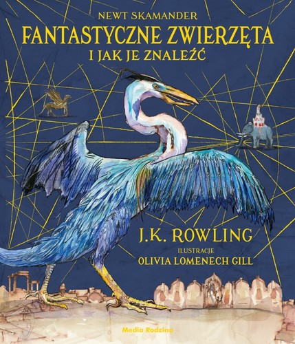 Fantastyczne zwierzęta i jak je znaleźć. Wydanie ilustrowane (Hardcover, Polish language, 2017, Media Rodzina)