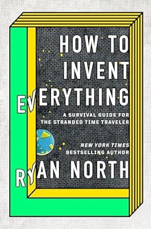 Ryan North: How to Invent Everything (2018, Ebury Publishing)