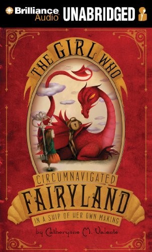 The Girl Who Circumnavigated Fairyland in a Ship of Her Own Making (AudiobookFormat, 2011, Brilliance Audio)