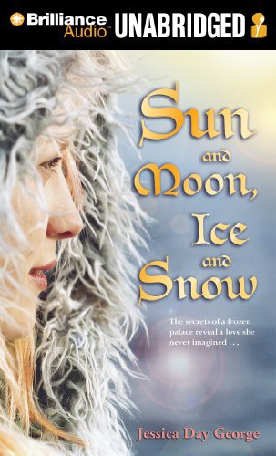 Jessica Day George, Jessica Roland: Sun and Moon, Ice and Snow (AudiobookFormat, 2011, Brilliance Audio)