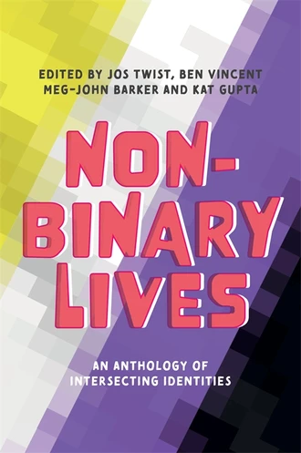 Jos Twist, Meg-John Barker, Kat Gupta, Benjamin Vincent, Jespa Jacob Smith: Non-Binary Lives (2020, Kingsley Publishers, Jessica)