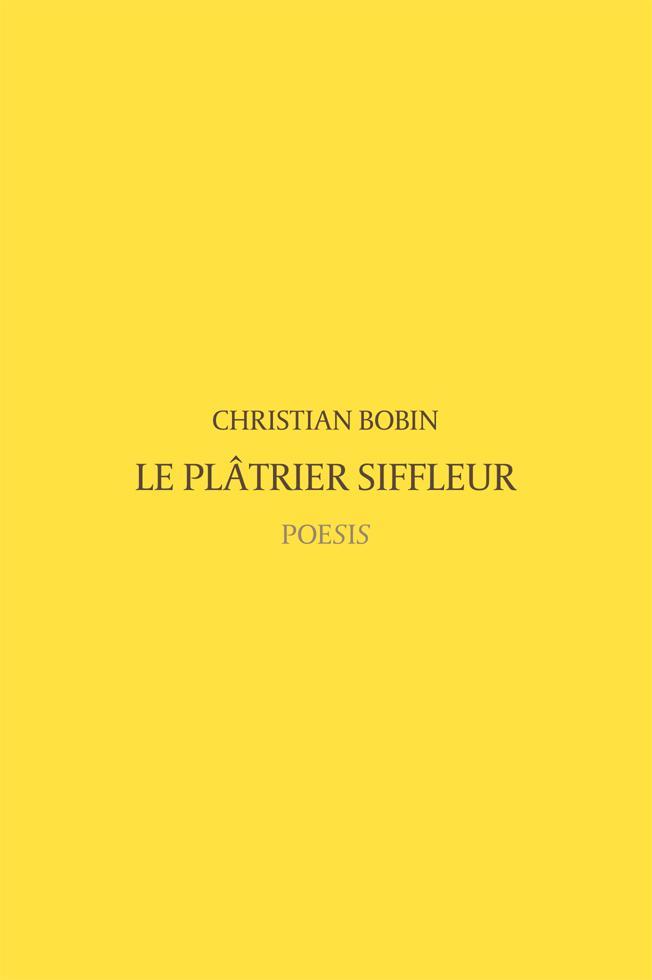 Le plâtrier siffleur (Paperback, French language, 2018, Poesis)