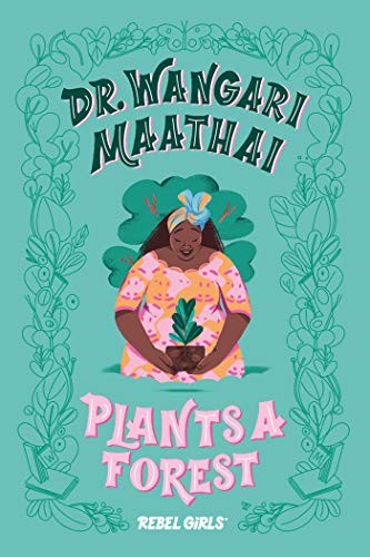 Rebel Girls, Eugenia Mello: Dr. Wangari Maathai Plants a Forest (Hardcover, 2020, Rebel Girls)