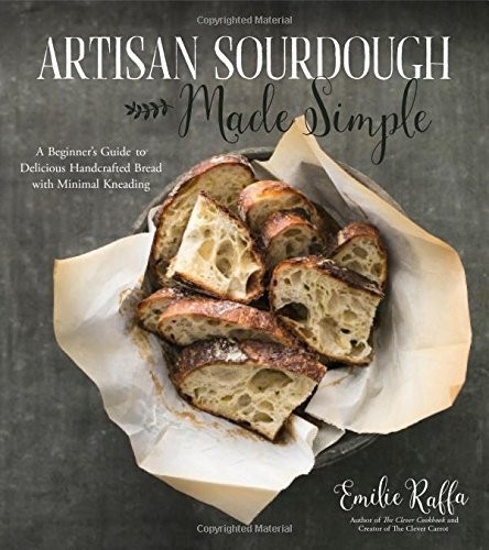 Emilie Raffa: Artisan Sourdough Made Simple (Paperback, 2017, Page Street Publishing; Rebound version / edition)