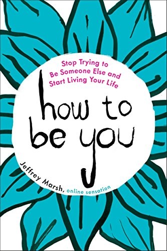 Jeffrey Marsh: How to Be You (Paperback, 2016, TarcherPerigee)