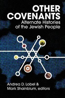 Other Covenants: Alternate Histories of the Jewish People (2022, Ben Yehuda Press)