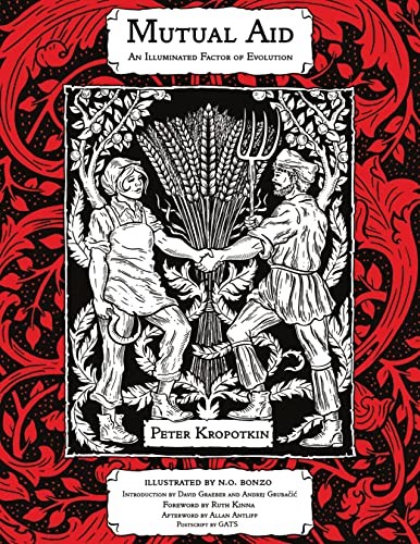 David Graeber, Peter Kropotkin, Peter Kropotkin, N. O. Bonzo, David Graeber, Andrej Gruba&#269;i&#263;, Ruth Kinna, Andrej Grubačić: Mutual Aid (2021, PM Press)