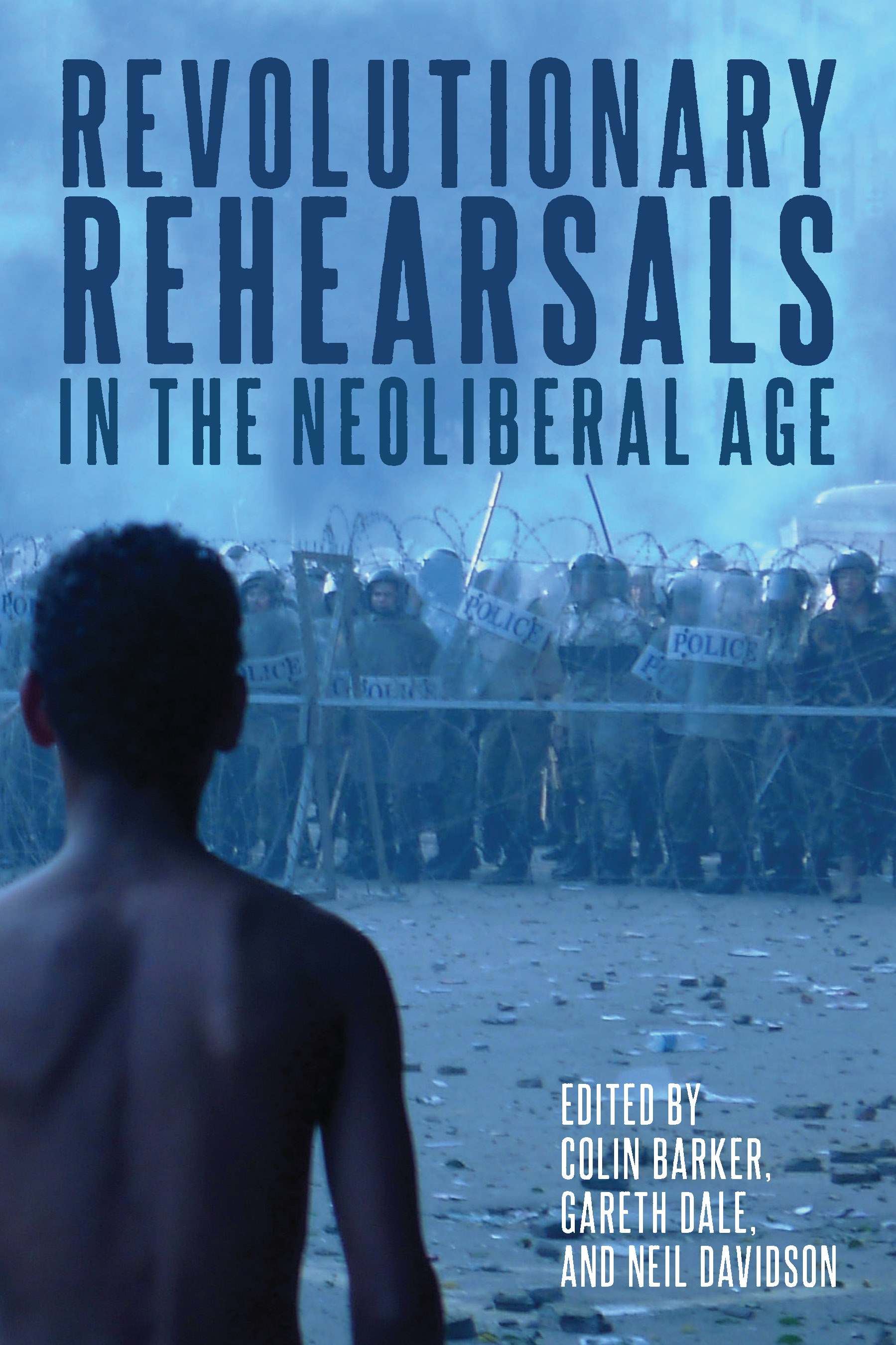 Colin Barker, Gareth Dale, Neil Davidson: Revolutionary Rehearsals in the Neoliberal Age (2021, Unknown Publisher)
