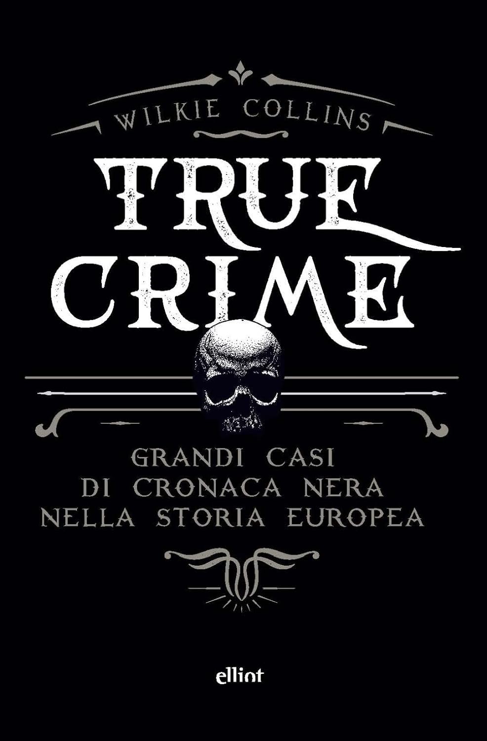 True crime. Grandi casi di cronaca nera nella storia europea (Paperback, italiano language, Elliot)