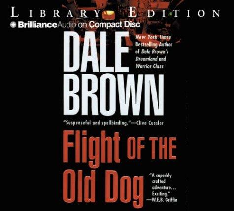 Dale Brown: Flight of the Old Dog (AudiobookFormat, 2003, Brilliance Audio on CD Lib Ed)