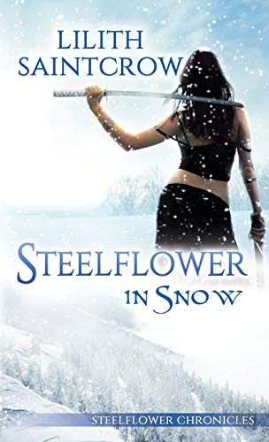 Steelflower in Snow (Paperback, Lilith Saintcrow, LLC)