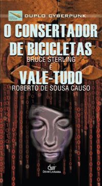 Duplo Cyberpunk: O consertador de bicicletas (Bruce Sterling) e Vale-Tudo (Roberto de Sousa Causo) (Paperback, Português language, 2010, Devir)