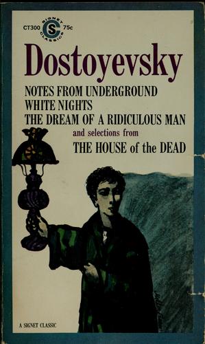 Notes from underground, White nights, the Dream of a ridiculous man, and selections from The House of the dead. (1961, New American Library)