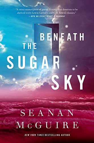 Beneath the Sugar Sky (2018, Tom Doherty Associates)