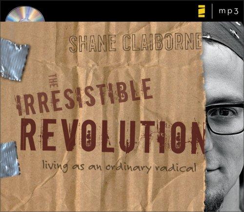 Shane Claiborne: The Irresistible Revolution (AudiobookFormat, 2007, Zondervan Publishing Company)