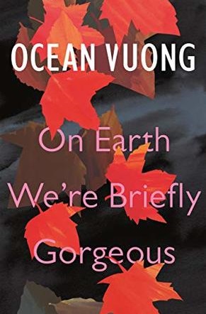 Ocean Vuong: On Earth We're Briefly Gorgeous (2019, Penguin Random House)