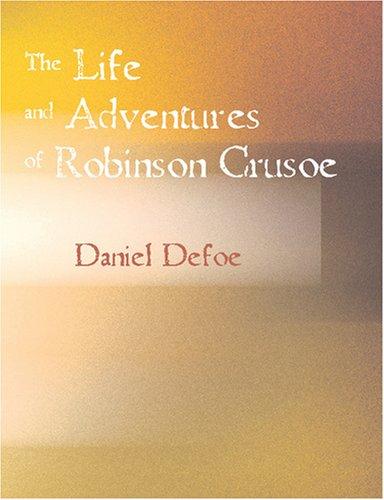 The Life and Adventures of Robinson Crusoe (Large Print Edition) (Paperback, 2007, BiblioBazaar)