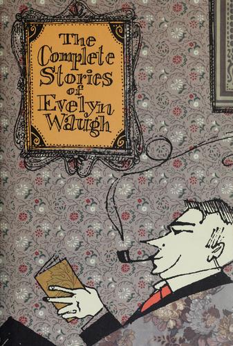 The complete stories of Evelyn Waugh. (1999, Little, Brown, and Co.)