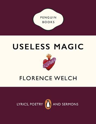 Florence Welch: Useless Magic (2020, Penguin Books, Limited)