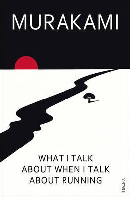 What I talk about when I talk about running (Paperback, 2009, Vintage Arrow)