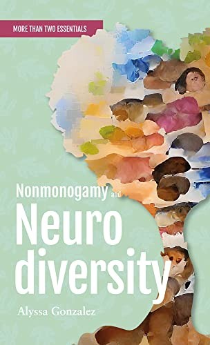 Nonmonogamy and Neurodiversity (2022, Cotey C. Illustration, Thornapple Press)