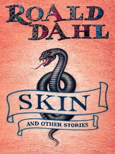 Roald Dahl: Skin and Other Stories (EBook, 2009, Penguin Group UK)