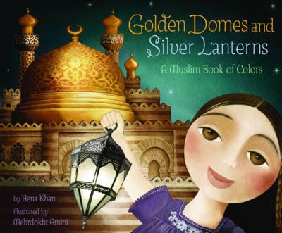 Hena Khan: Golden Domes and Silver Lanterns (2012, Chronicle Books)