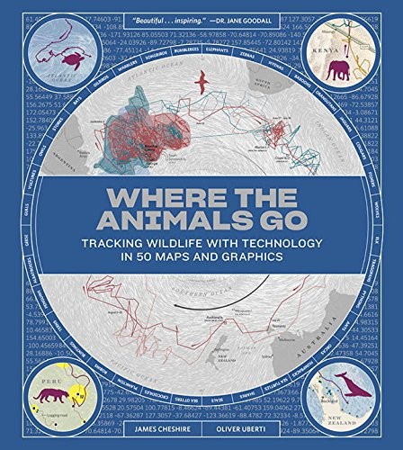 Where the Animals Go: Tracking Wildlife with Technology in 50 Maps and Graphics (2017, W. W. Norton & Company)