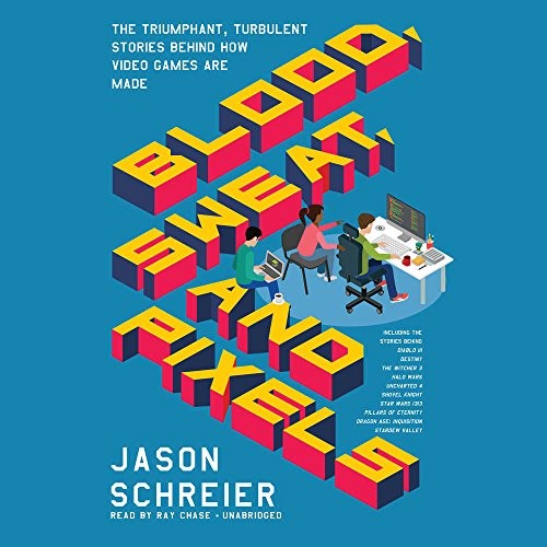 Blood, Sweat, and Pixels (AudiobookFormat, 2017, HarperCollins Publishers and Blackstone Audio)