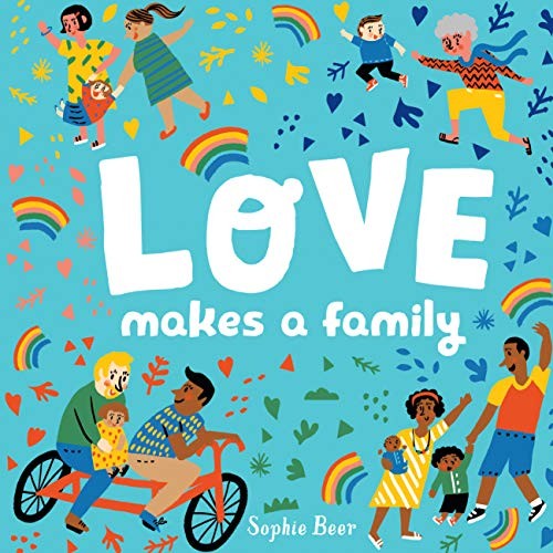 Sophie Beer: Love Makes a Family (2018, Dial Books)