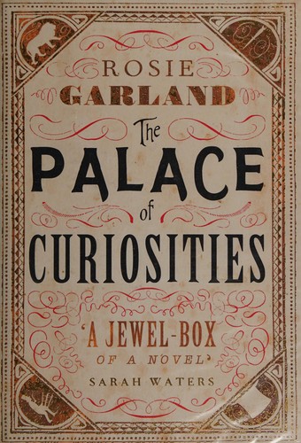 Rosie Garland: The palace of curiosities (2013, Harper)