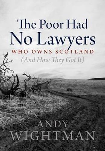 The Poor Had No Lawyers: Who Owns Scotland and How They Got it (2010)