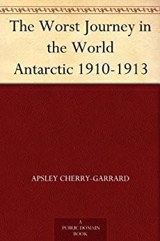 Apsley Cherry-Garrard: The Worst Journey in the World (EBook, 1922, Constable and Company)