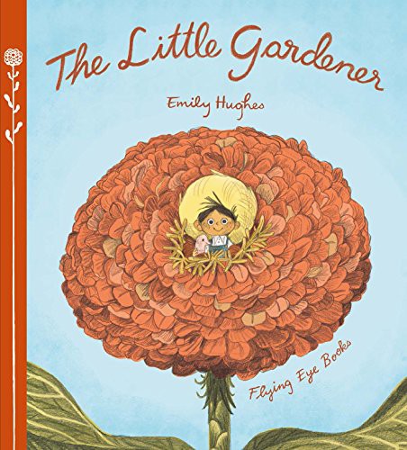 Emily Hughes: The Little Gardener (Hardcover, 2018, Flying Eye Books)